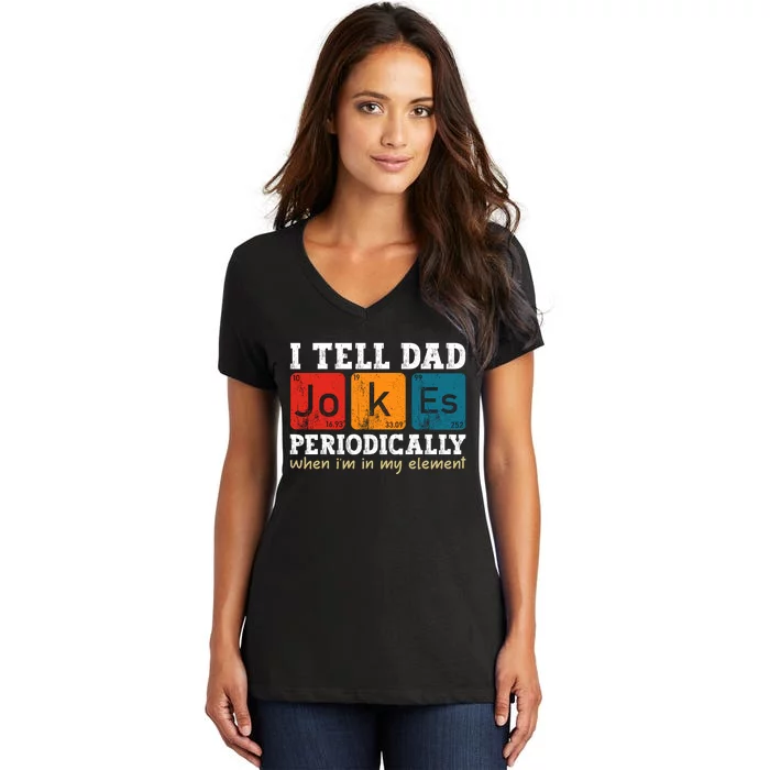 I Tell Dad Jokes Periodically But Only When Im My Element Women's V-Neck T-Shirt