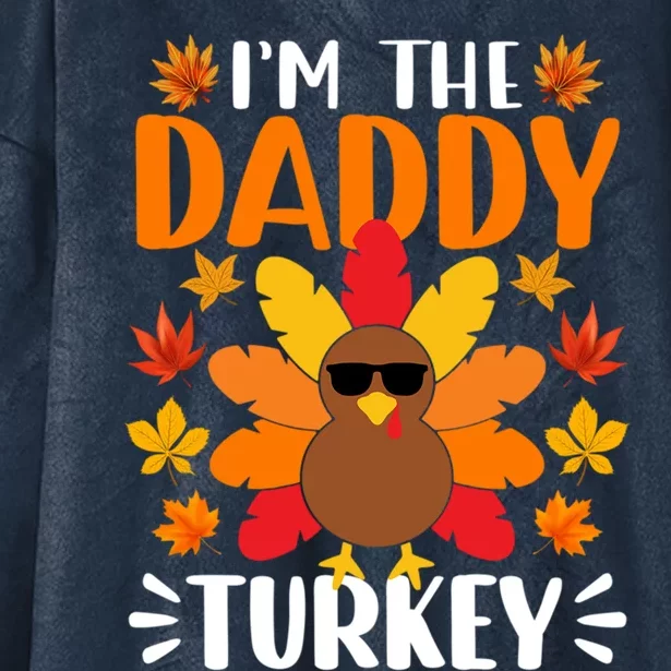 Im The Daddy Turkey Cute Gift Funny Turkey Thanksgiving Gift Hooded Wearable Blanket