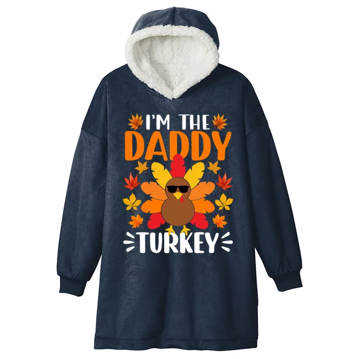 Im The Daddy Turkey Cute Gift Funny Turkey Thanksgiving Gift Hooded Wearable Blanket