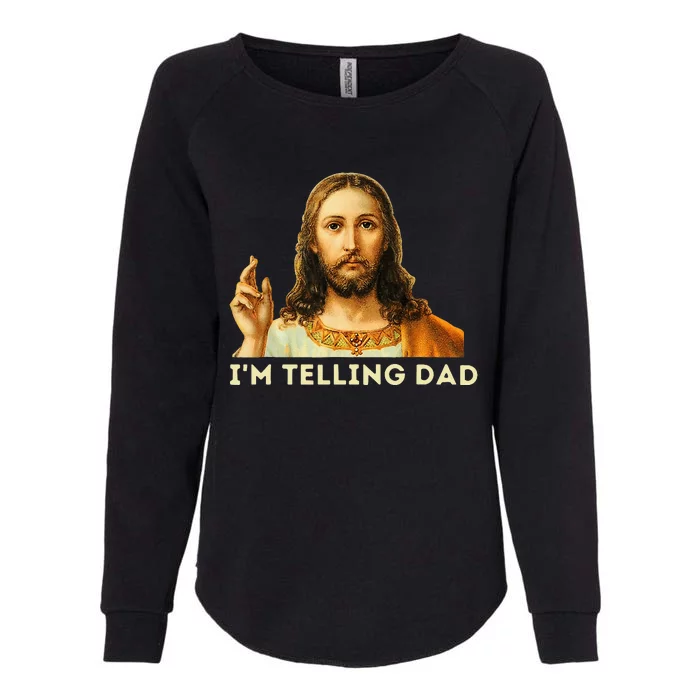 IM Telling Dad Religious Christian Jesus Meme Womens California Wash Sweatshirt