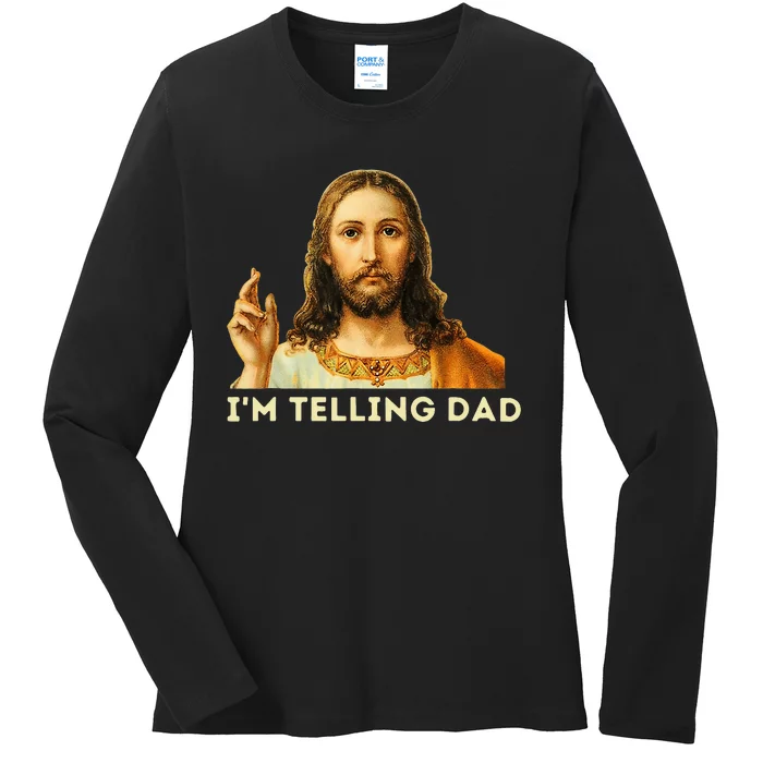 IM Telling Dad Religious Christian Jesus Meme Ladies Long Sleeve Shirt