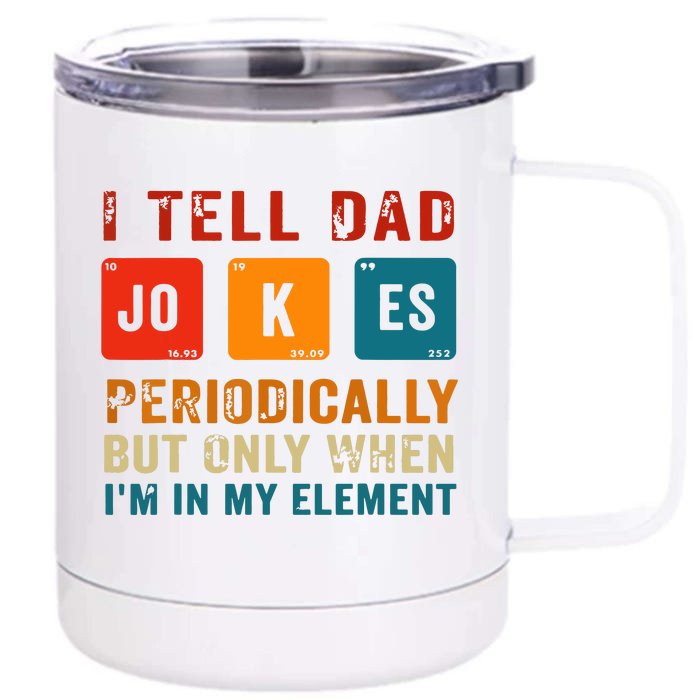 I Tell Dad Jokes Periodically Funny Fathers Day Science Dad Front & Back 12oz Stainless Steel Tumbler Cup