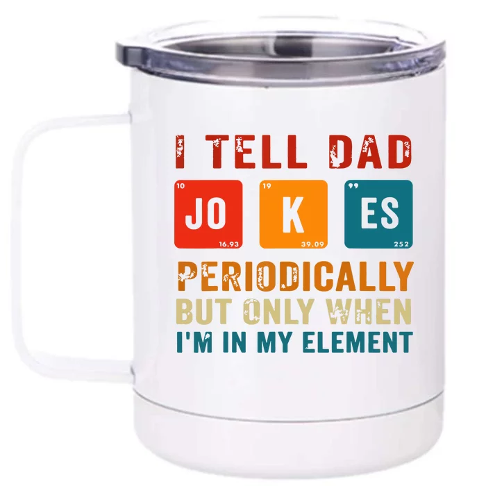 I Tell Dad Jokes Periodically Funny Fathers Day Science Dad Front & Back 12oz Stainless Steel Tumbler Cup