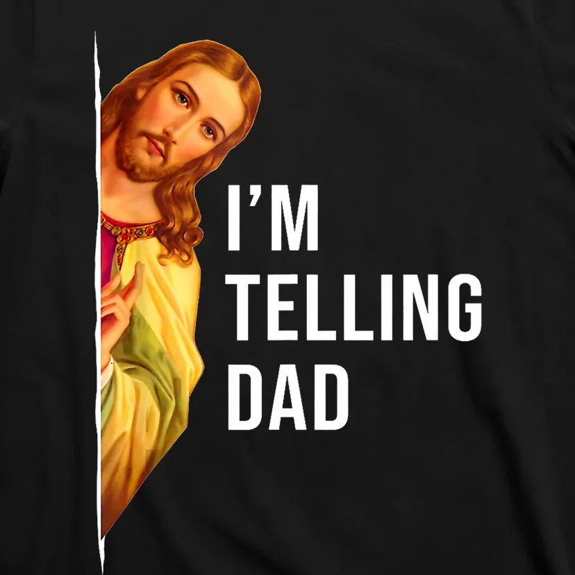 Im Telling Dad Funny Religious Christian Jesus Meme T-Shirt