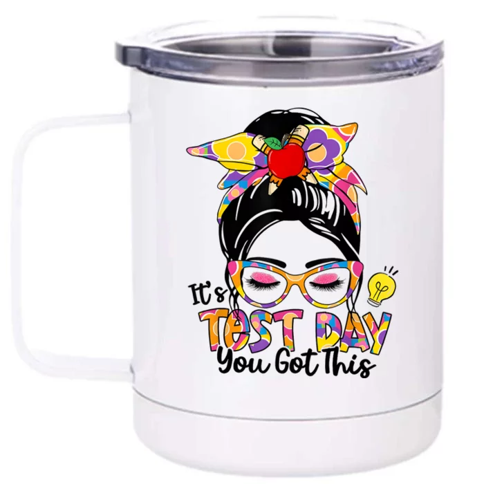 ItS Test Day You Got This Messy Bun Teacher Testing Exam Front & Back 12oz Stainless Steel Tumbler Cup