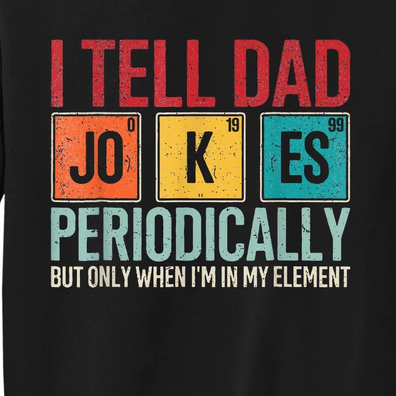 I Tell Dad Jokes Periodically Tall Sweatshirt