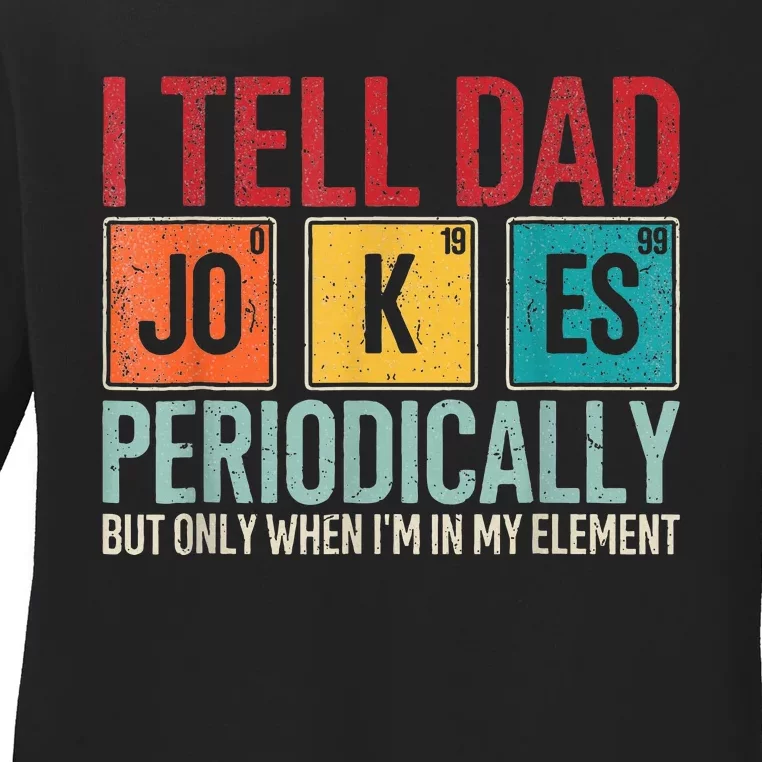 I Tell Dad Jokes Periodically Ladies Long Sleeve Shirt