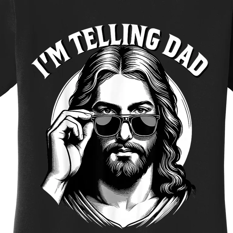 IM Telling Dad Funny Religious Christian Jesus Meme Women's T-Shirt