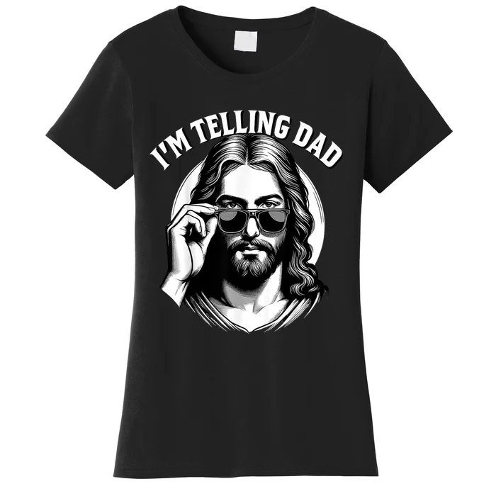 IM Telling Dad Funny Religious Christian Jesus Meme Women's T-Shirt