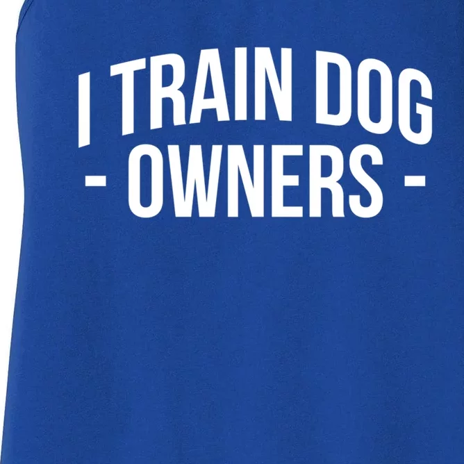 I Train Dog Owners Dog Trainer Funny Gift Women's Racerback Tank