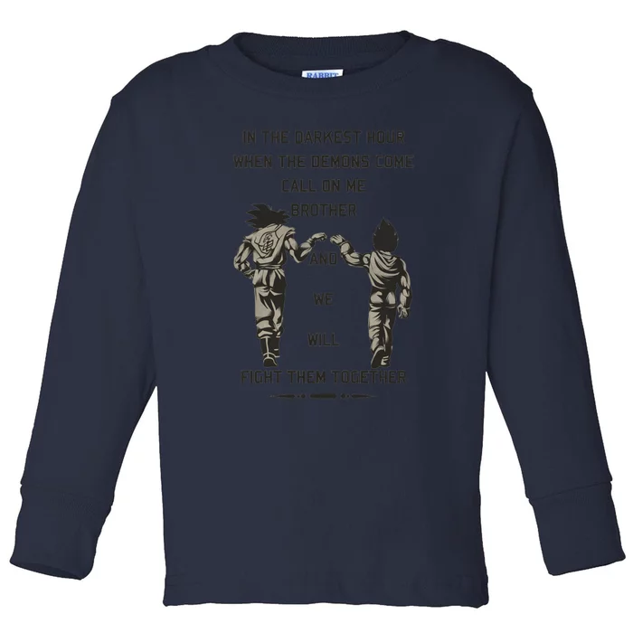 In The Darkest Hour When The Demons Come Call On Me Brother And We Will Fight Th Toddler Long Sleeve Shirt