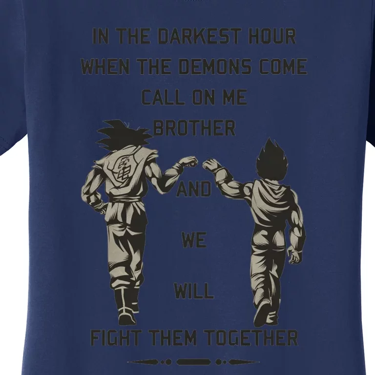 In The Darkest Hour When The Demons Come Call On Me Brother And We Will Fight Th Women's T-Shirt