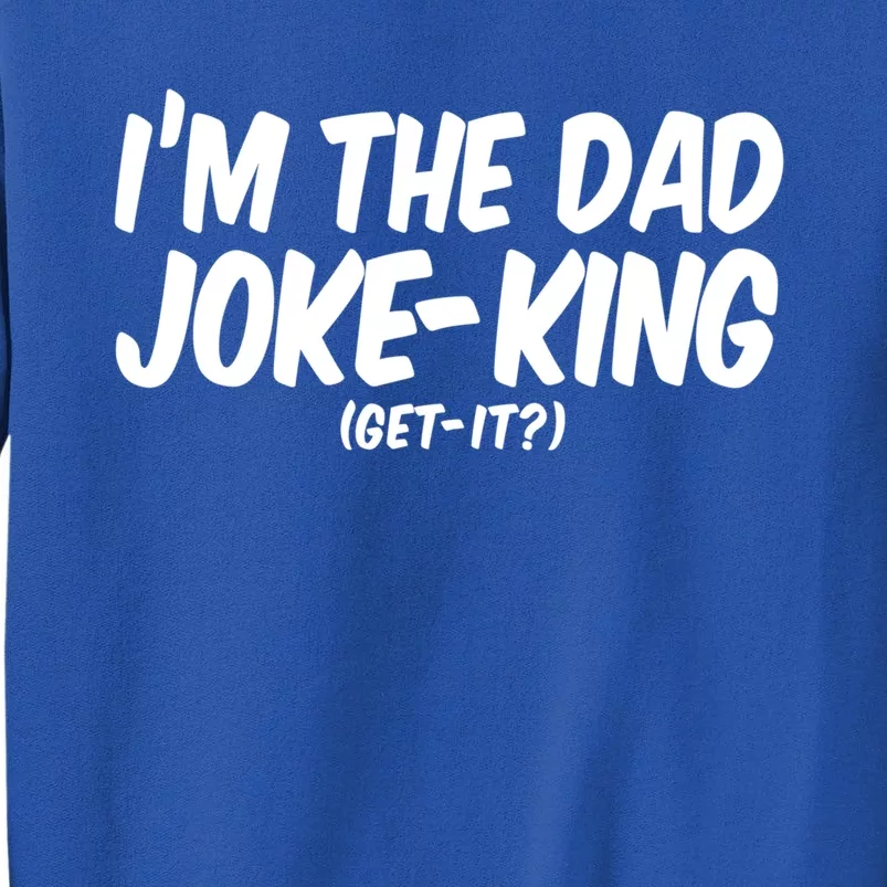 Im The Dad Joke King Gift Funny Parent Gift Tall Sweatshirt