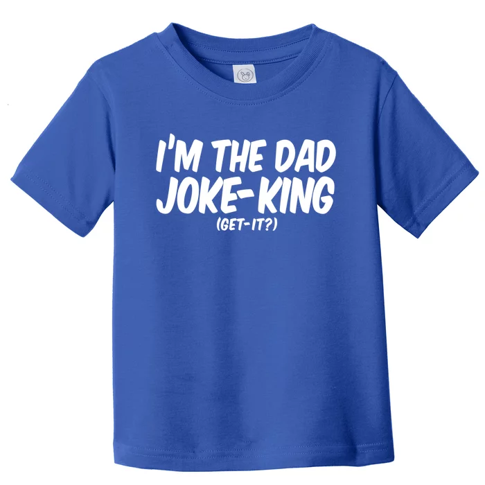 Im The Dad Joke King Gift Funny Parent Gift Toddler T-Shirt