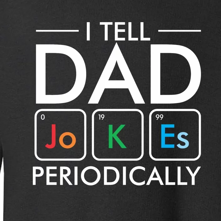 I Tell Dad Jokes Periodically Toddler Sweatshirt