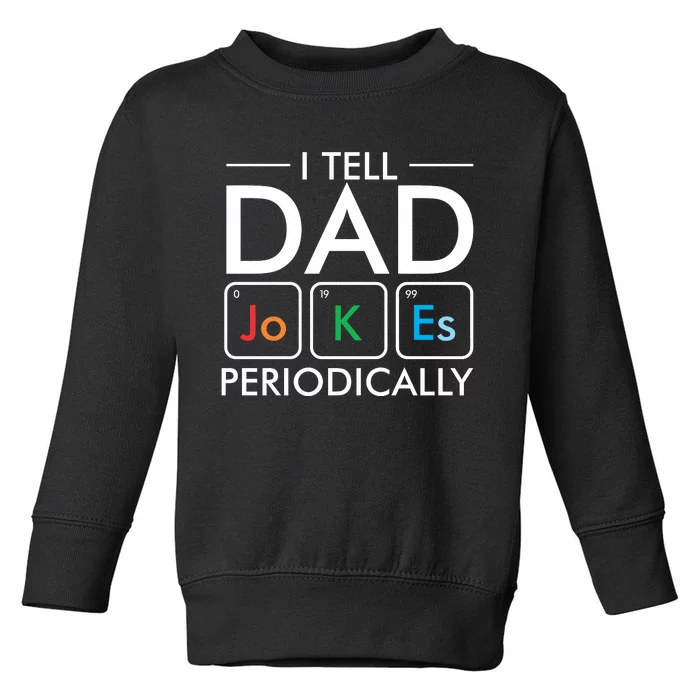 I Tell Dad Jokes Periodically Toddler Sweatshirt