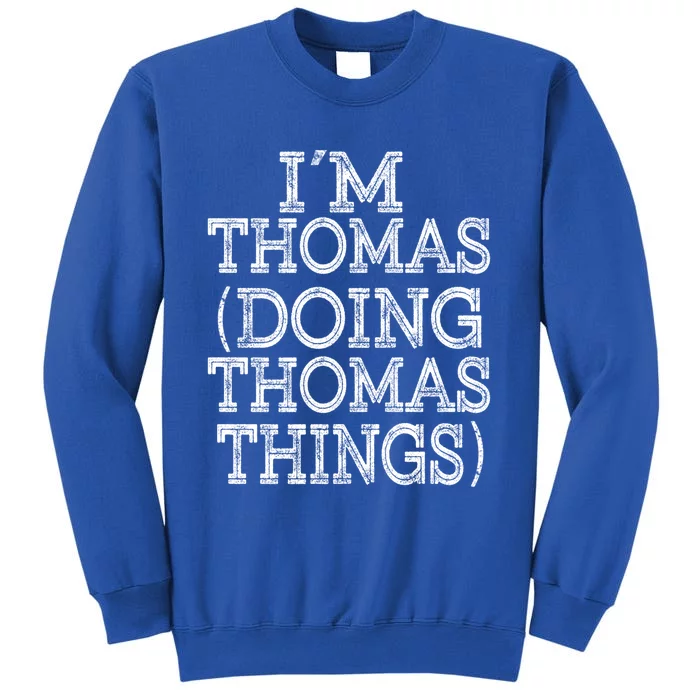 I'm Thomas Doing Thomas Things Family Reunion First Name Gift Tall Sweatshirt