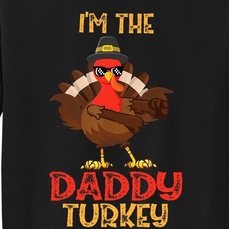 I'm The Daddy Turkey Cool Happy Thanksgiving Thankful Funny Tall Sweatshirt