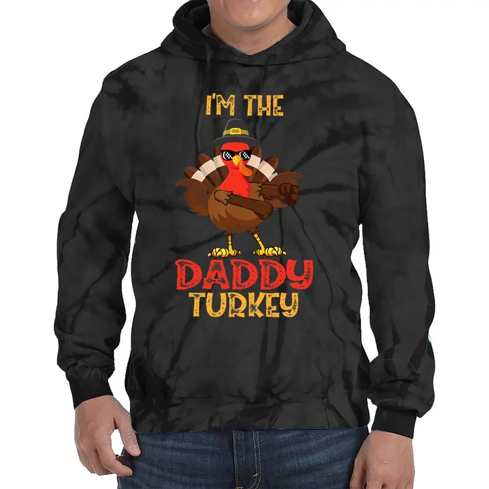 I'm The Daddy Turkey Cool Happy Thanksgiving Thankful Funny Tie Dye Hoodie