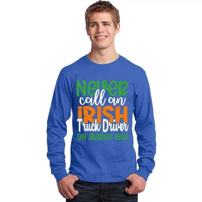 Irish Trucker Don’t Call On March 18th St Patrick’s Day Gift Long Sleeve Shirt