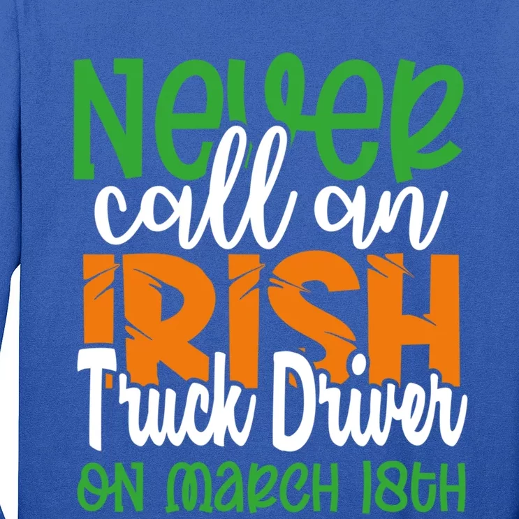 Irish Trucker Don’t Call On March 18th St Patrick’s Day Gift Long Sleeve Shirt