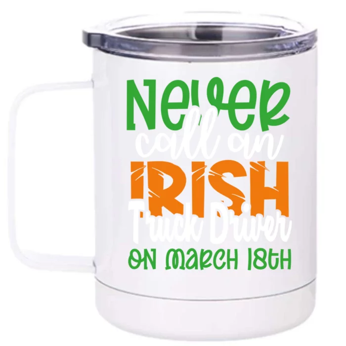 Irish Trucker Don’t Call On March 18th St Patrick’s Day Gift Front & Back 12oz Stainless Steel Tumbler Cup