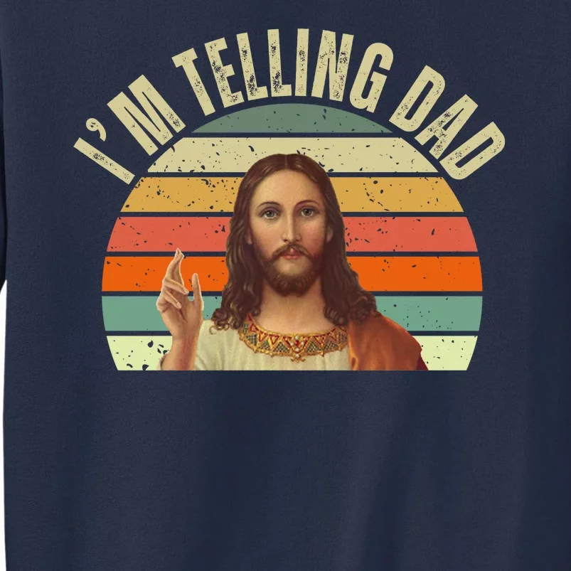 Im Telling Dad Funny Religious Christian Jesus Sweatshirt