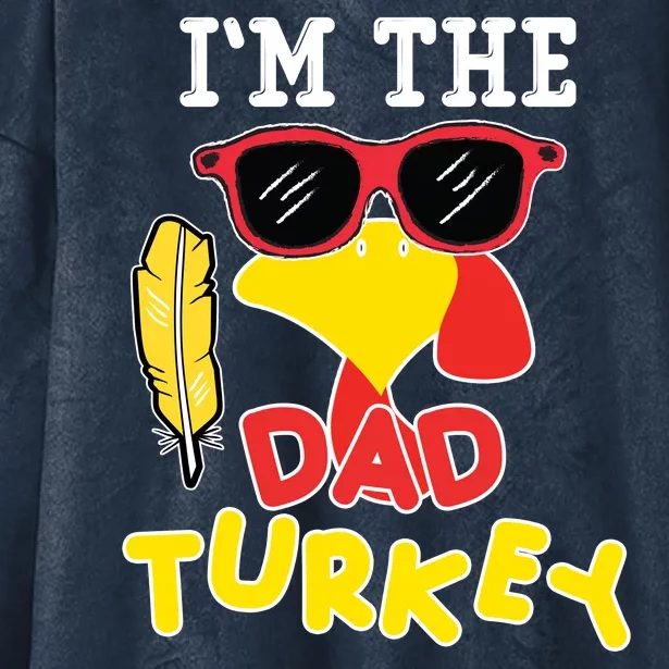 Im The Dad Turkey Funny Thanksgiving Hooded Wearable Blanket