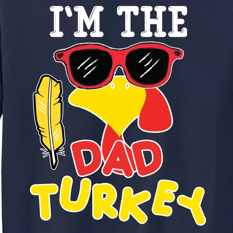 Im The Dad Turkey Funny Thanksgiving Tall Sweatshirt