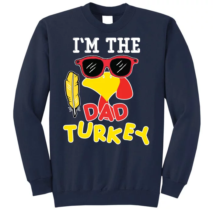 Im The Dad Turkey Funny Thanksgiving Tall Sweatshirt