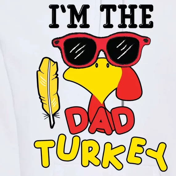 Im The Dad Turkey Funny Thanksgiving Premium Hoodie