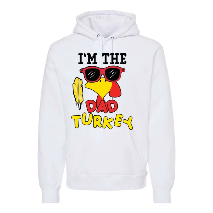 Im The Dad Turkey Funny Thanksgiving Premium Hoodie