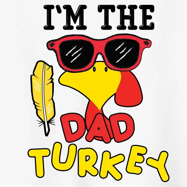 Im The Dad Turkey Funny Thanksgiving Toddler T-Shirt