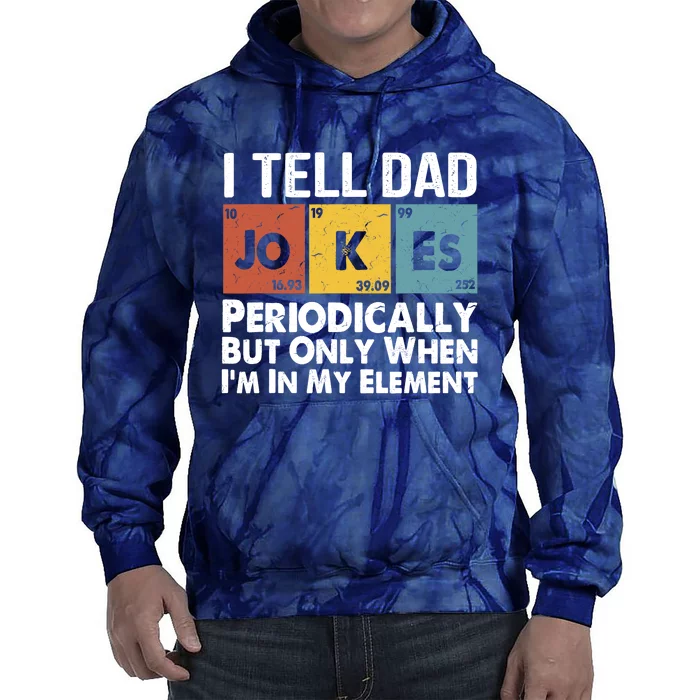 I Tell Dad Jokes Periodically But Only When Im My Element Tie Dye Hoodie