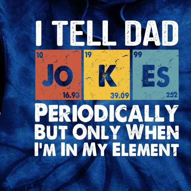 I Tell Dad Jokes Periodically But Only When Im My Element Tie Dye Hoodie