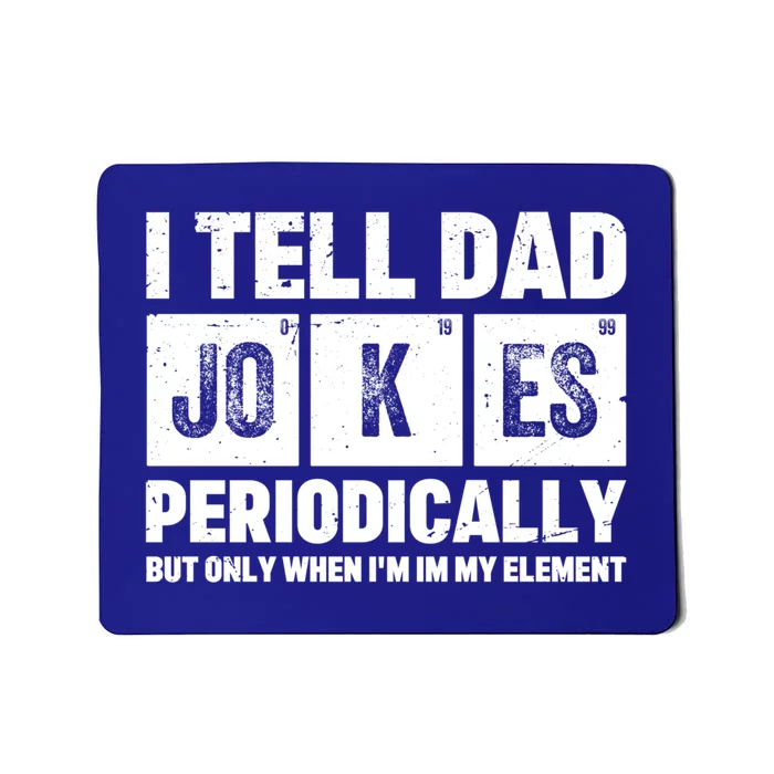 I Tell Dad Jokes Periodically Elet Vintage FatherS Day Meaningful Gift Mousepad