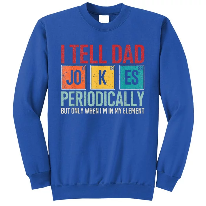 I Tell Dad Jokes Periodically Sweatshirt