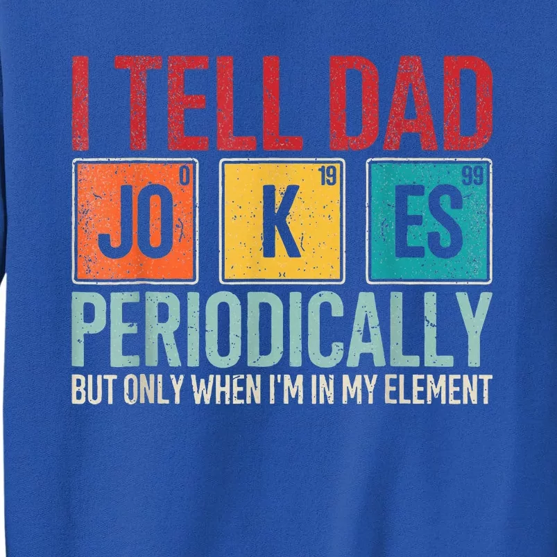 I Tell Dad Jokes Periodically Tall Sweatshirt