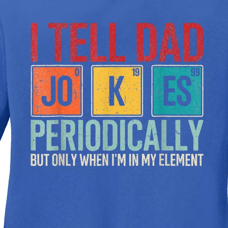 I Tell Dad Jokes Periodically Ladies Long Sleeve Shirt