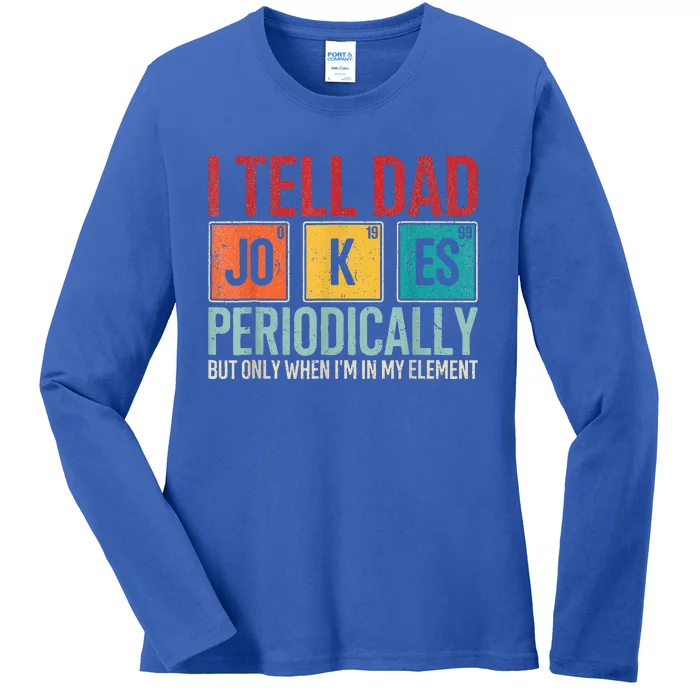 I Tell Dad Jokes Periodically Ladies Long Sleeve Shirt