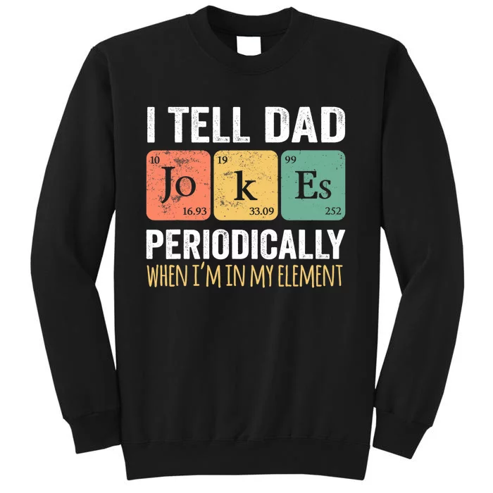 I Tell Dad Jokes Periodically But Only When I'm My Element Tall Sweatshirt