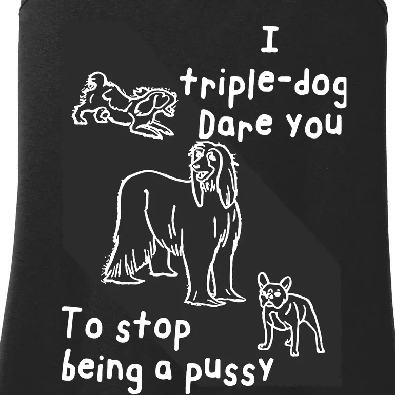 I Triple Dog Dare You To Stop Being A Pussy Ladies Essential Tank