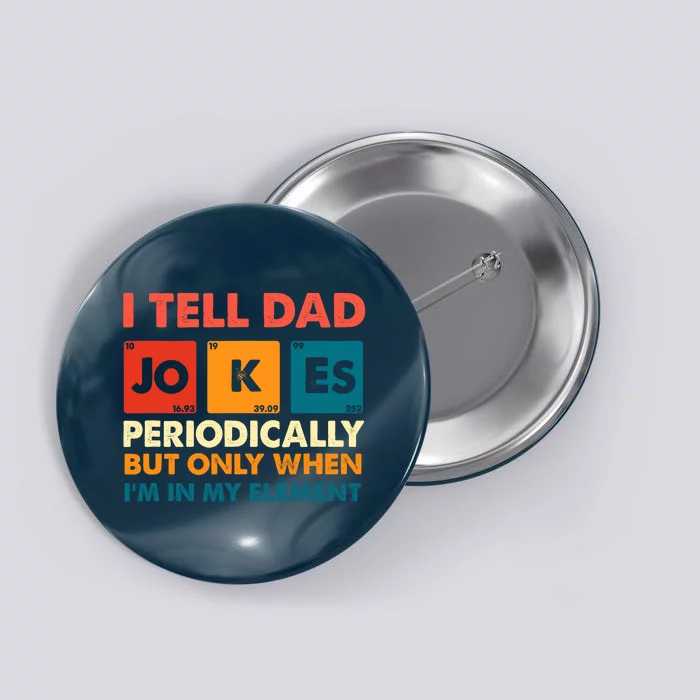 I Tell Dad Jokes Periodically But Only When Im In My Element Button