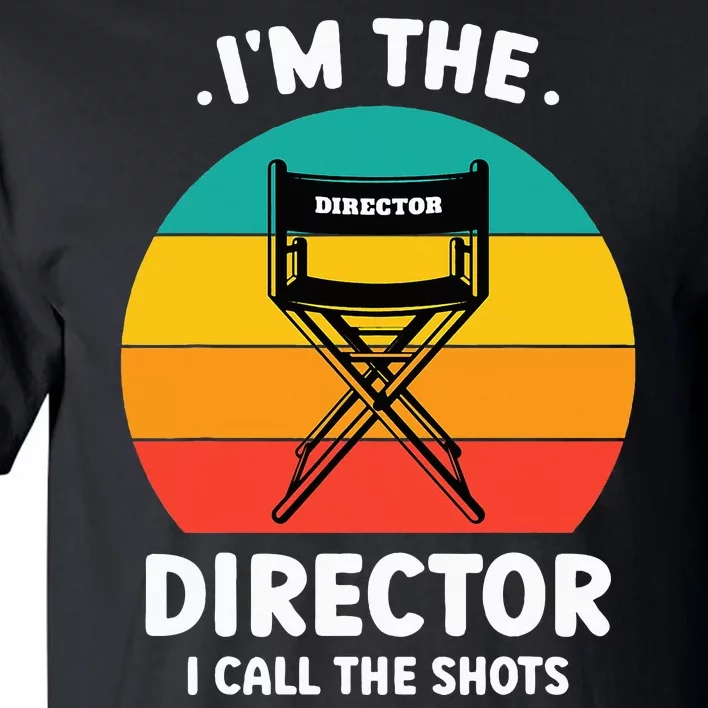 IM The Director I Call The Shots Funny Film Maker Tall T-Shirt