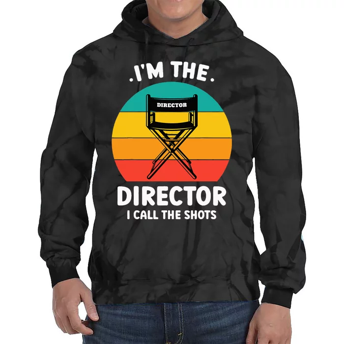 IM The Director I Call The Shots Funny Film Maker Tie Dye Hoodie