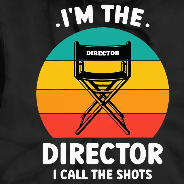 IM The Director I Call The Shots Funny Film Maker Tie Dye Hoodie