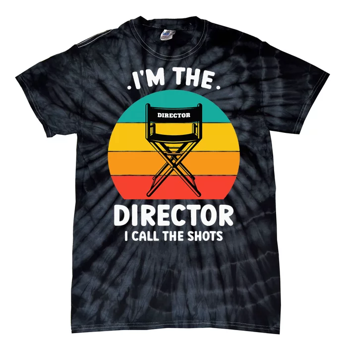 IM The Director I Call The Shots Funny Film Maker Tie-Dye T-Shirt