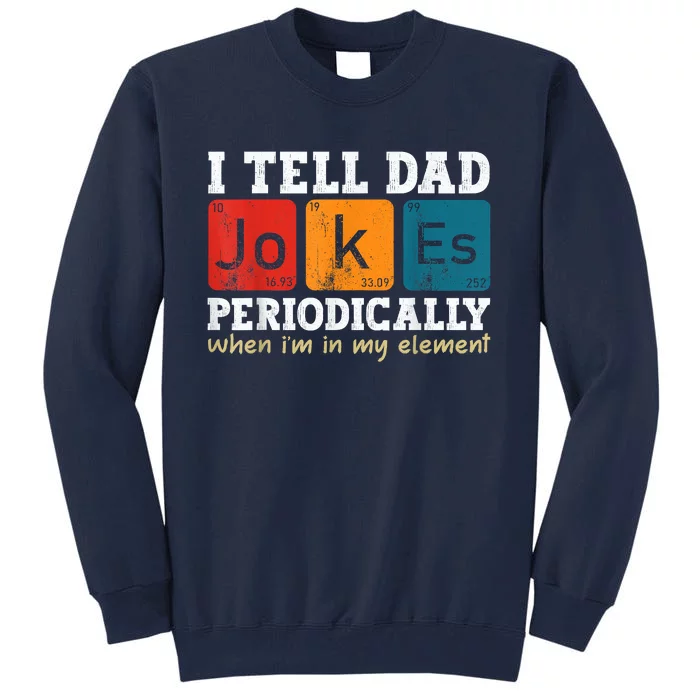 I Tell Dad Jokes Periodically Element Vintage Fathers Day Tall Sweatshirt