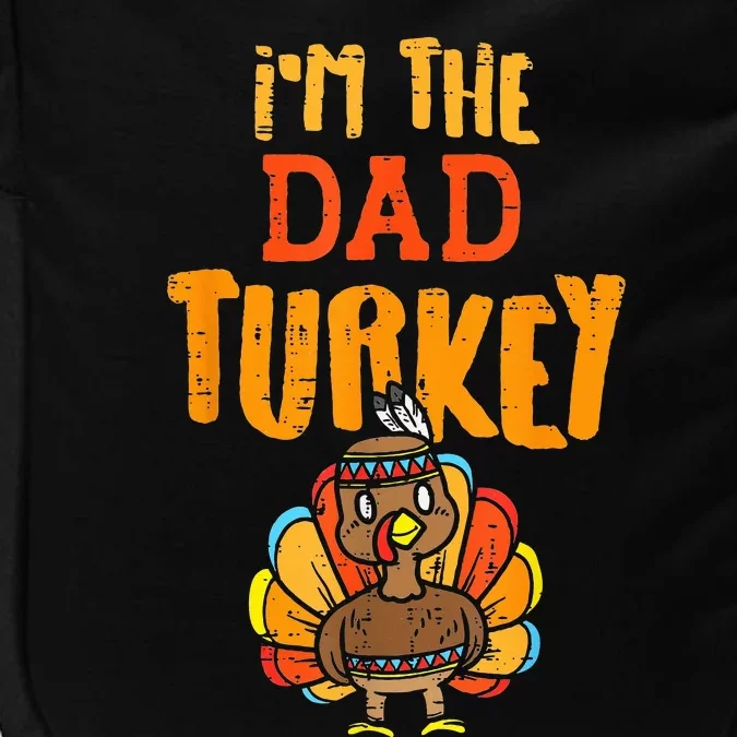 Im The Dad Turkey Funny Thanksgiving Matching Daddy Papa Impact Tech Backpack