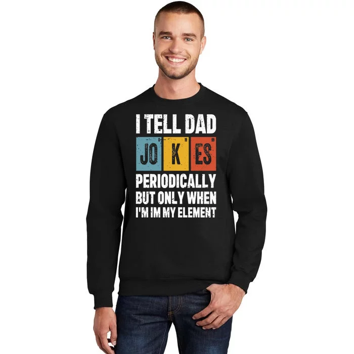 I Tell Dad Jokes Periodically Element Vintage FatherS Day Sweatshirt